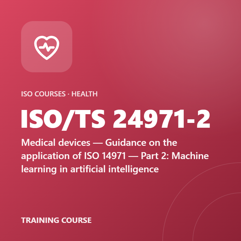 ISO/TS 24971-2 – Medical devices — Guidance on the application of ISO 14971 — Part 2: Machine learning in artificial intelligence
