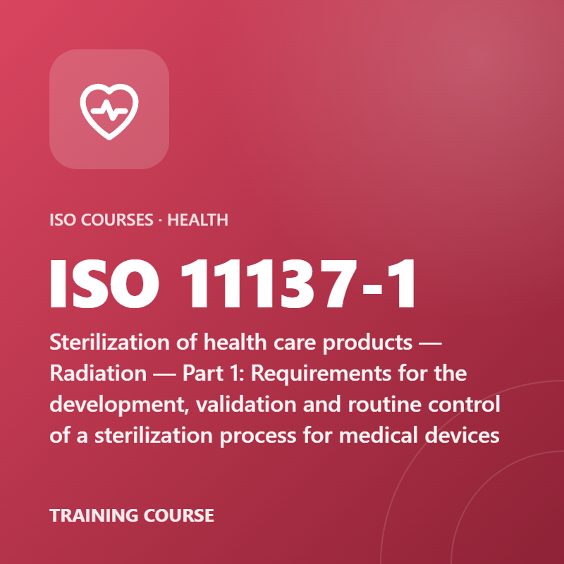 ISO 11137-1 – Sterilization of health care products — Radiation — Part 1: Requirements for the development, validation and routine control of a sterilization process for medical devices