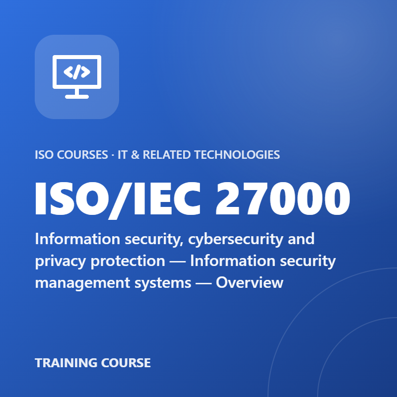 ISO/IEC 27000 – Information security, cybersecurity and privacy protection — Information security management systems — Overview