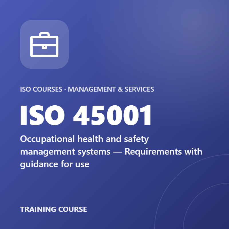 ISO 45001 – Occupational health and safety management systems — Requirements with guidance for use