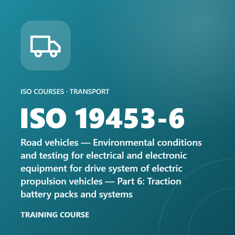ISO 19453-6 – Road vehicles — Environmental conditions and testing for electrical and electronic equipment for drive system of electric propulsion vehicles — Part 6: Traction battery packs and systems