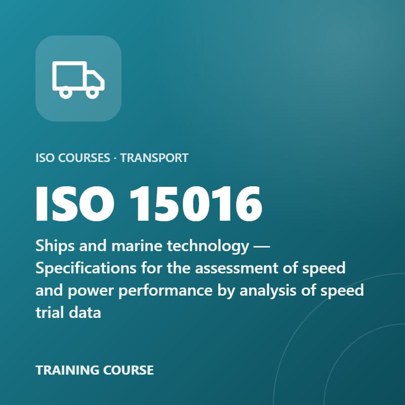 ISO 15016 – Ships and marine technology — Specifications for the assessment of speed and power performance by analysis of speed trial data