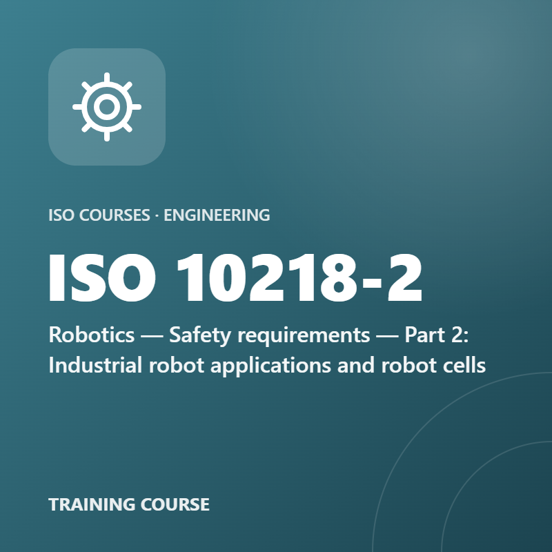 ISO 10218-2 – Robotics — Safety requirements — Part 2: Industrial robot applications and robot cells