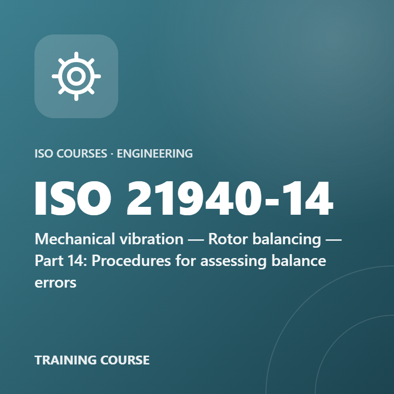 ISO 21940-14 – Mechanical vibration — Rotor balancing — Part 14: Procedures for assessing balance errors