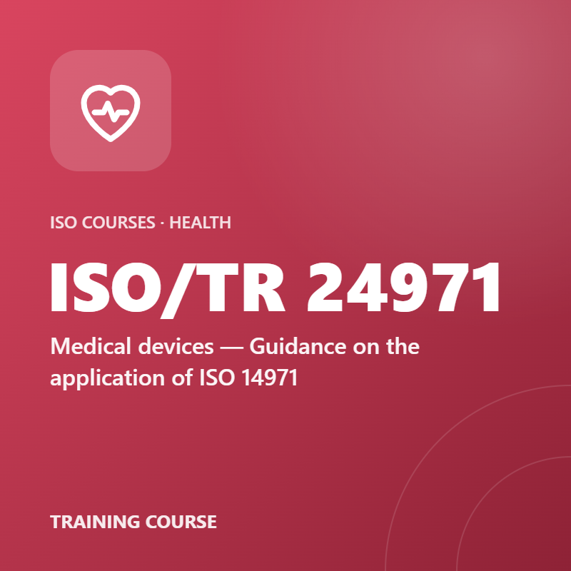 ISO/TR 24971 – Medical devices — Guidance on the application of ISO 14971