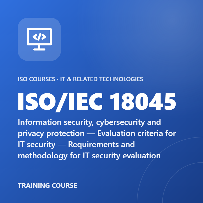 ISO/IEC 18045 – Information security, cybersecurity and privacy protection — Evaluation criteria for IT security — Requirements and methodology for IT security evaluation